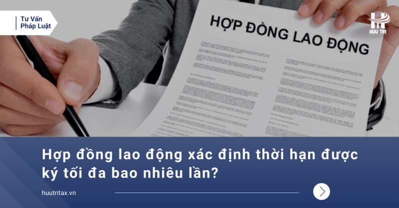 Hop-dong-lao-dong-xac-dinh-thoi-han-duoc-ky-toi-da-bao-nhieu-lan